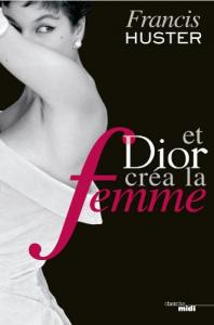 Couverture du livre Et Dior créa la femme par Francis Huster