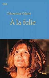 Cover of the book À la folie - by Clémentine Célarié