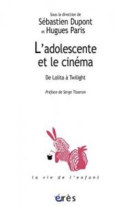 Couverture du livre L'adolescente et le cinéma par Collectif dir. Sébastien Dupont et Hugues Paris