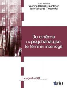 Couverture du livre Du cinéma à la psychanalyse, le féminin interrogé par Collectif dir. Vannina Micheli-Rechtman et Jean-Jacques Moscovitz