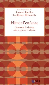 Cover of the book Filmer l'enfance - Edited by Laurent&nbsp;Bachler and Guillaume&nbsp;Deheuvels