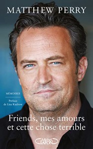 Couverture du livre Friends, mes amours et cette chose terrible par Matthew Perry