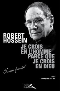 Couverture du livre Je crois en l'homme parce que je crois en Dieu - de Robert Hossein et François Vayne