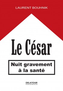 Couverture du livre Le César nuit gravement à la santé par Laurent Bouhnik