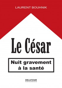 Couverture du livre Le César nuit gravement à la santé - de Laurent Bouhnik