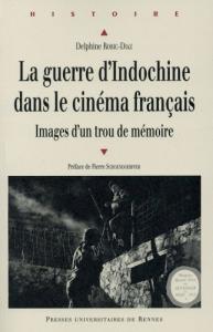 Couverture du livre La guerre d'Indochine dans le cinéma français par Delphine Robic-Diaz