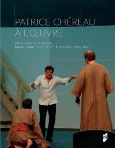 Couverture du livre Patrice Chéreau à l'œuvre - Sous la direction de Marie-Françoise Lévy et Myriam Tsikounas