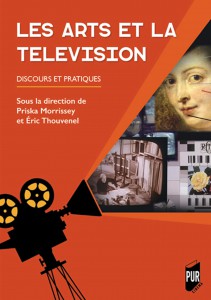 Couverture du livre Les Arts et la télévision - Sous la direction de Eric Thouvenel et Priska Morrissey