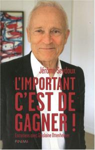 Couverture du livre L'important c'est de gagner ! - de Jérôme Seydoux et Ghislaine Ottenheimer