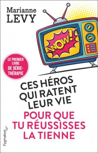 Couverture du livre Ces héros qui ratent leur vie pour que tu réussisses la tienne - de Marianne Lévy