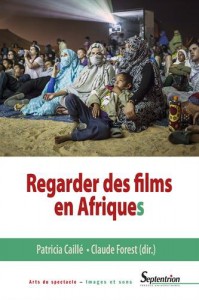 Couverture du livre Regarder des films en Afrique(s) par Collectif dir. Claude Forest et Patricia Caillé