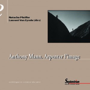 Couverture du livre Anthony Mann. Arpenter l'image par Collectif dir. Natacha Pfeiffer et Laurent Van Eynde