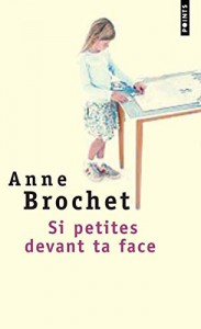 Couverture du livre Si petites devant ta face par Anne Brochet