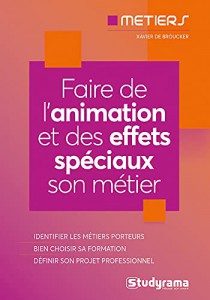 Couverture du livre Faire de l'animation et des effets spéciaux son métier - de Xavier de Broucker