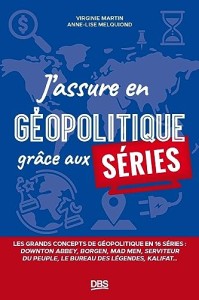 Couverture du livre J'assure en géopolitique grâce aux séries - de Virginie&nbsp;Martin et Anne-Lise&nbsp;Melquiond