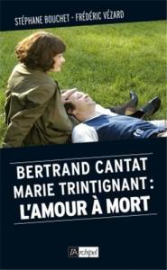 Cover of the book Marie Trintignant - Bertrand Cantat - by Stéphane Bouchet and Frédéric Vézard