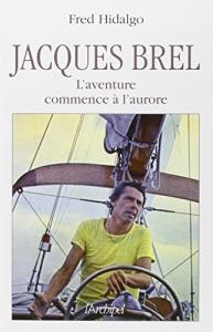 Couverture du livre Jacques Brel, l'aventure commence à l'aurore par Fred Hidalgo