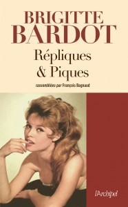 Couverture du livre Répliques et piques - de Brigitte Bardot et François Bagnaud