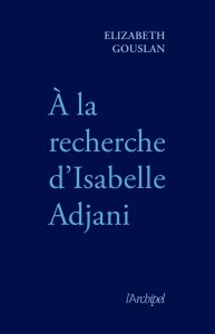 Cover of the book A la recherche d'Isabelle Adjani - by Elizabeth Gouslan
