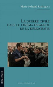 Couverture du livre La guerre civile dans le cinéma espagnol de la démocratie par Marie-Soledad Rodriguez