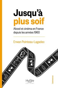 Jusqu'à plus soif:Alcool et cinéma en France depuis les années 1960