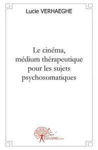 Couverture du livre Le cinéma, médium thérapeutique pour les sujets psychosomatiques par Lucie Verhaeghe