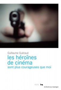 Couverture du livre Les héroïnes de cinéma sont plus courageuses que moi - de Guillaume Guéraud
