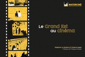 Couverture du livre Le Grand Est au cinéma - de Violaine Appel et Delphine Le Nozach
