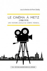 Couverture du livre Le Cinéma à Metz (1908-1919) - Sous la direction de Pierre Stotzky