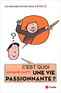 Couverture du livre C'est quoi une vie passionnante ? - de Armand Gatti