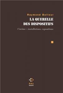 Couverture du livre La Querelle des dispositifs par Raymond Bellour