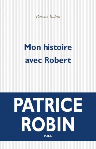 Couverture du livre Mon histoire avec Robert par Patrice Robin