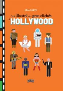 Couverture du livre Petit illustré des gros clichés d'Hollywood - de Allan Barte