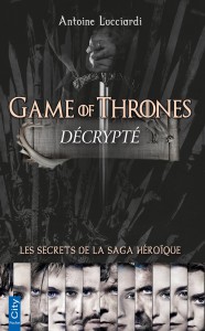 Couverture du livre Game of Thrones décrypté - de Antoine Lucciardi