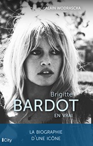 Couverture du livre Brigitte Bardot, en vrai par Alain Wodrascka