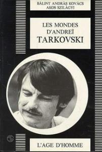 Couverture du livre Les Mondes d'Andreï Tarkovski - de Balint Andras Kovacs et Akos Szilagyi