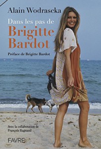 Couverture du livre Dans les pas de Brigitte Bardot - de Alain Wodrascka