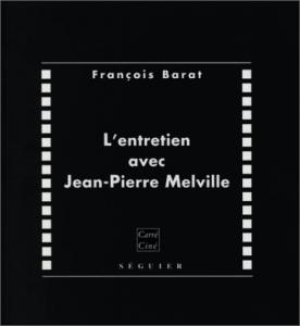 Couverture du livre L'entretien avec Jean-Pierre Melville par François Barat