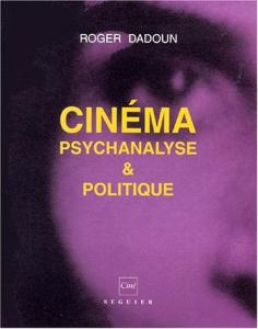 Couverture du livre Cinéma, psychanalyse et politique - de Roger Dadoun
