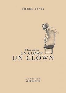 Couverture du livre Il faut appeler un clown un clown - de Pierre Etaix
