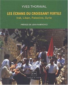 Couverture du livre Les Écrans du Croissant fertile - de Yves Thoraval