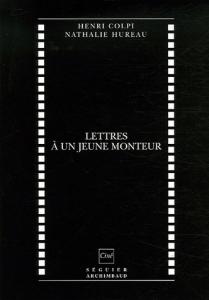 Couverture du livre Lettres à un jeune monteur par Henri Colpi et Nathalie Hureau