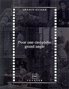 Couverture du livre Pour une cinéphilie grand angle par Arnaud Guigue