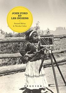 Couverture du livre John Ford et les Indiens - de Arnaud Balvay et Nicolas Cabos