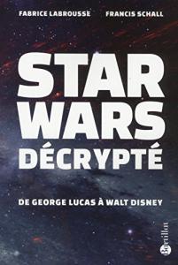Couverture du livre Star Wars décrypté par Fabrice Labrousse et Francis Schall