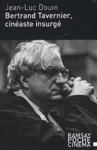 Cover of the book Bertrand Tavernier, cinéaste insurgé - by Jean-Luc Douin