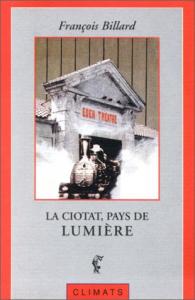 Couverture du livre La Ciotat, pays de lumière, berceau du cinéma par François Billard