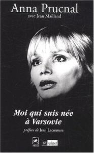 Cover of the book Moi qui suis née à Varsovie - by Anna Prucnal and Jean Mailland