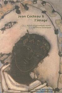 Couverture du livre Jean Cocteau & l'image - Sous la direction de Pierre Caizergues