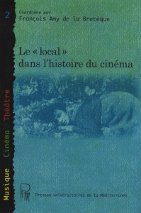 Couverture du livre Le Local dans l'histoire du cinéma - Sous la direction de François Amy de La Bretèque